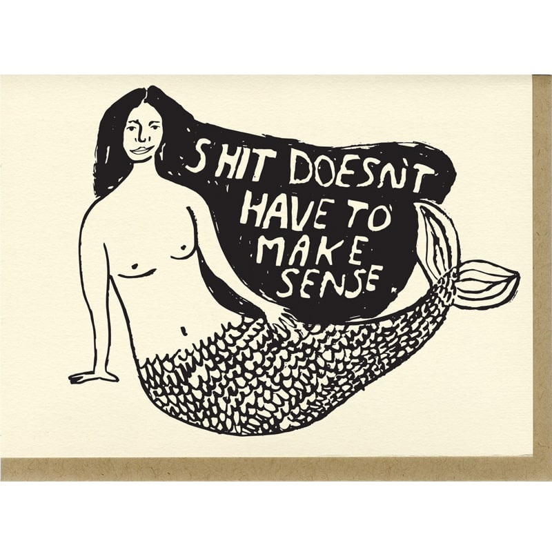 Shit Doesnt Have To Make Sense Card